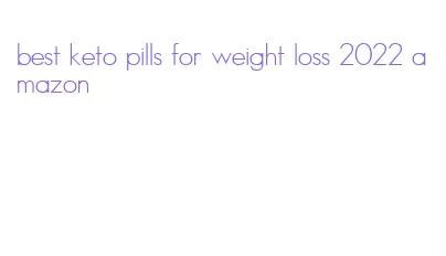 best keto pills for weight loss 2022 amazon