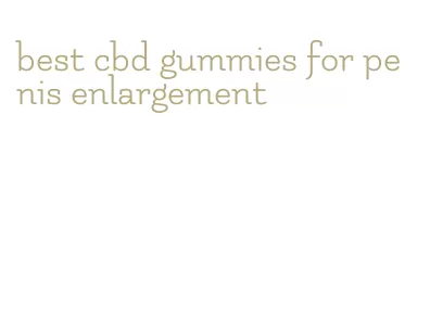 best cbd gummies for penis enlargement