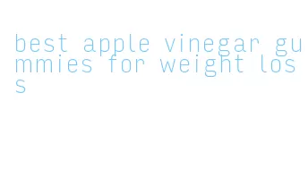 best apple vinegar gummies for weight loss