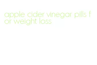 apple cider vinegar pills for weight loss