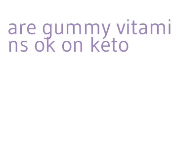 are gummy vitamins ok on keto