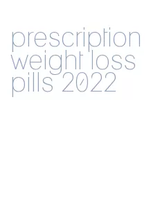 prescription weight loss pills 2022