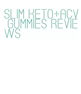 slim keto+acv gummies reviews