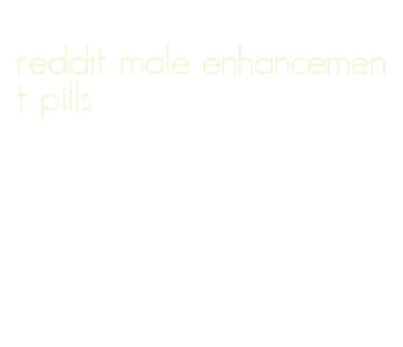 reddit male enhancement pills