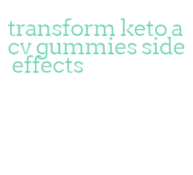transform keto acv gummies side effects