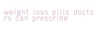 weight loss pills doctors can prescribe