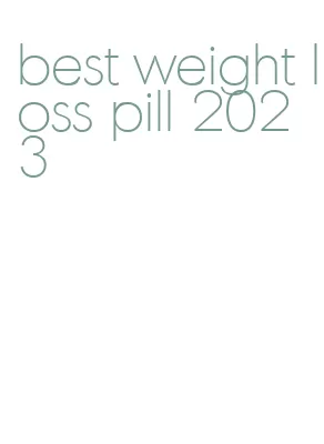 best weight loss pill 2023