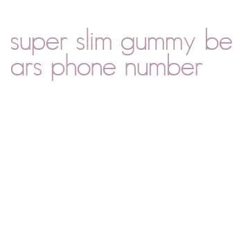 super slim gummy bears phone number