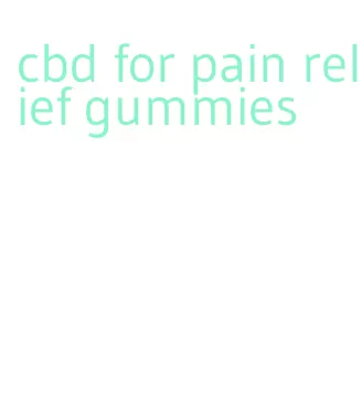 cbd for pain relief gummies