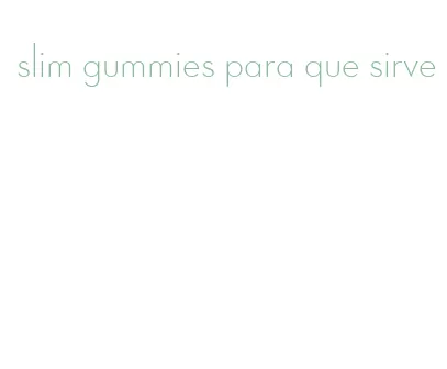 slim gummies para que sirve