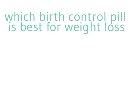 which birth control pill is best for weight loss