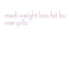 medi weight loss fat burner pills