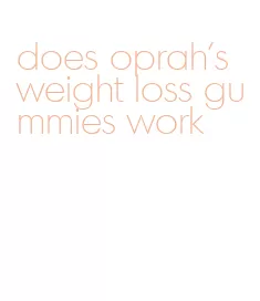 does oprah's weight loss gummies work