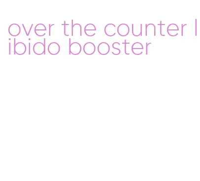 over the counter libido booster