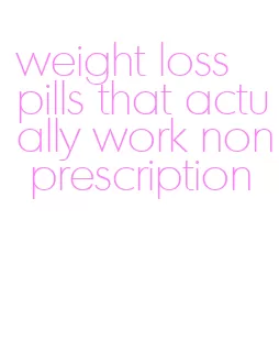 weight loss pills that actually work non prescription