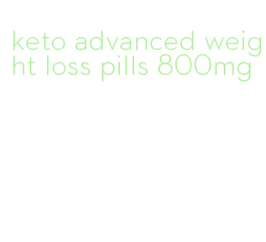 keto advanced weight loss pills 800mg