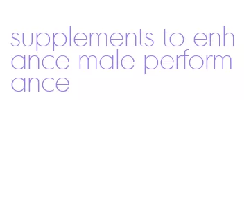 supplements to enhance male performance