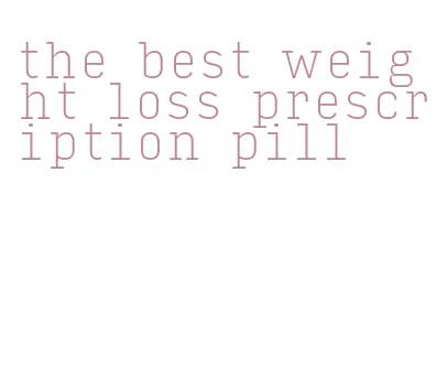 the best weight loss prescription pill