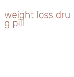 weight loss drug pill