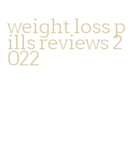 weight loss pills reviews 2022