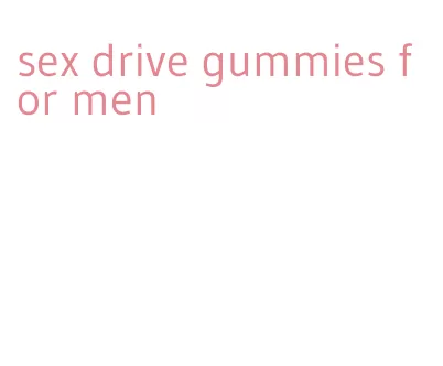 sex drive gummies for men