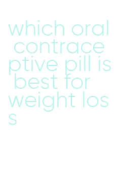 which oral contraceptive pill is best for weight loss