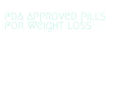 fda approved pills for weight loss