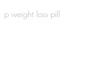 p weight loss pill