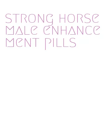 strong horse male enhancement pills