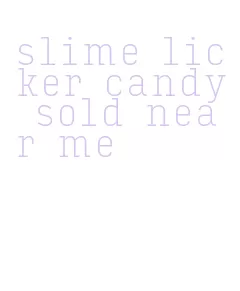 slime licker candy sold near me