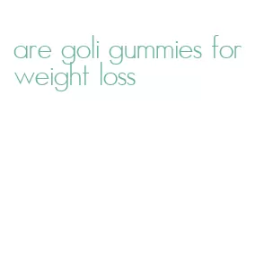 are goli gummies for weight loss