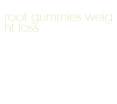 root gummies weight loss