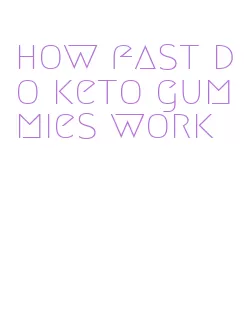 how fast do keto gummies work