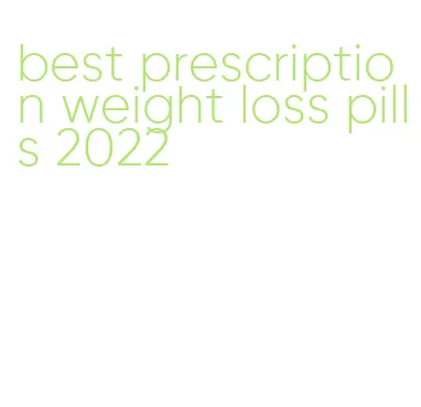 best prescription weight loss pills 2022