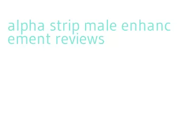 alpha strip male enhancement reviews