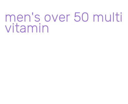 men's over 50 multivitamin