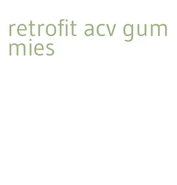 retrofit acv gummies