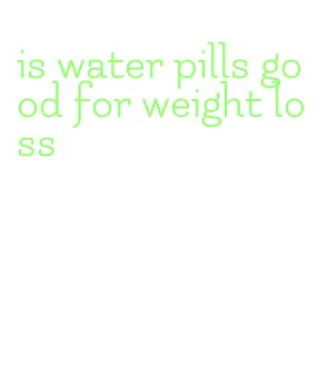 is water pills good for weight loss