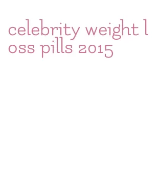 celebrity weight loss pills 2015