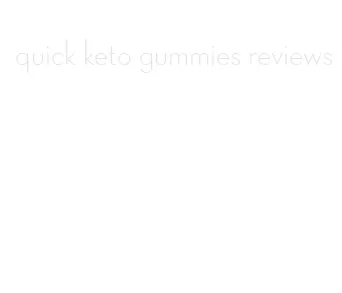 quick keto gummies reviews