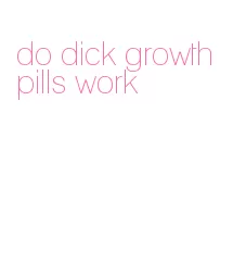 do dick growth pills work