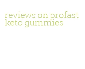 reviews on profast keto gummies