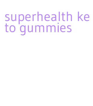 superhealth keto gummies