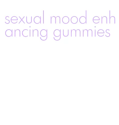 sexual mood enhancing gummies