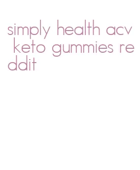 simply health acv keto gummies reddit