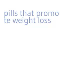 pills that promote weight loss