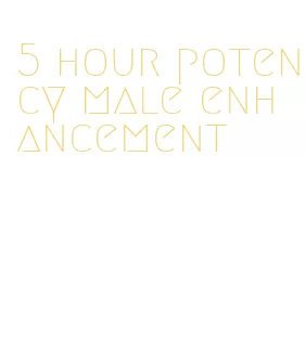 5 hour potency male enhancement