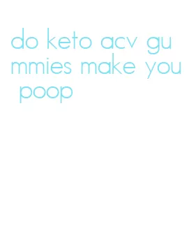 do keto acv gummies make you poop