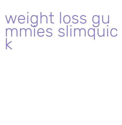 weight loss gummies slimquick