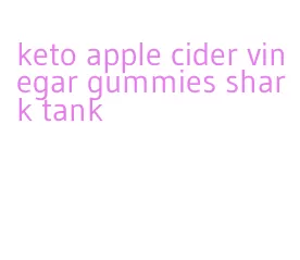 keto apple cider vinegar gummies shark tank